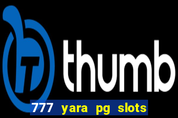 777 yara pg slots paga mesmo